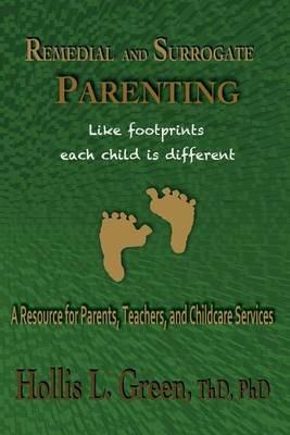 Remedial and Surrogate Parenting: A Resource for Parents, Teachers, and Childcare Services - Hollis L Green - cover