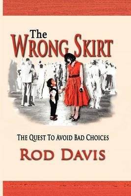 The Wrong Skirt: The Quest to Avoid Bad Choices - Rod Davis - cover