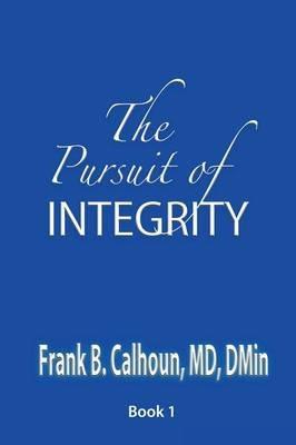 The Pursuit of Integrity - Frank B Calhoun - cover
