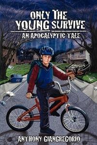 Only The Young Survive: An Apocalyptic Tale - Anthony Giangregorio - cover