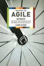 Building the Agile Database: How to Build a Successful Application Using Agile without Sacrificing Data Management