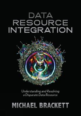 Data Resource Integration: Understanding & Resolving a Disparate Data Resource - Michael H Brackett - cover