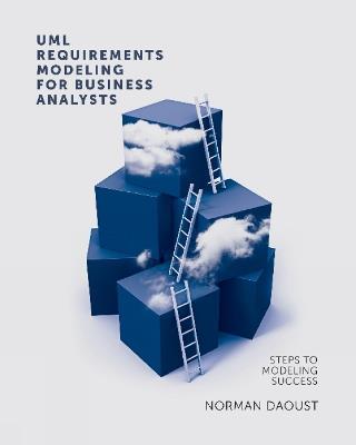 UML Requirements Modeling for Business Analysts: Steps to Modeling Success - Norman Daoust - cover