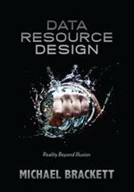 Data Resource Design: Reality Beyond Illusion