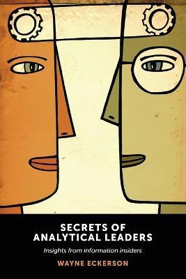 Secrets of Analytical Leaders: Insights from Information Insiders - Wayne Eckerson - cover