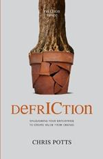 DefrICtion: Unleashing Your Enterprise to Create Value from Change