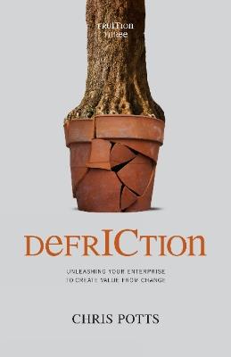 DefrICtion: Unleashing Your Enterprise to Create Value from Change - Chris Potts - cover