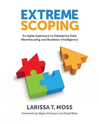 Extreme Scoping: An Agile Approach to Enterprise Data Warehousing & Business Intelligence - Larissa Moss - cover