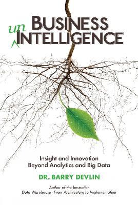 Business unIntelligence: Insight & Innovation Beyond Analytics & Big Data - Barry Devlin - cover