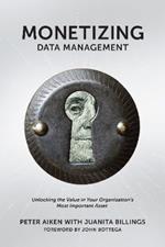 Monetizing Data Management: Finding the Value in Your Organization's Most Important Asset