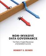Non-Invasive Data Governance: The Path of Least Resistance & Greatest Success