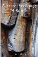 A Secret Weeping of Stones - New and Selected Poems - Ron Talney - cover