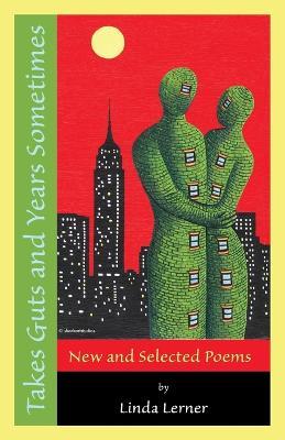 Takes Guts and Years Sometimes: New and Selected Poems - Linda Lerner - cover