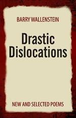 Drastic Dislocations: New and Selected Poems
