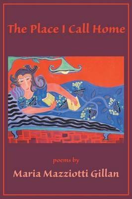 The Place I Call Home - Maria Mazziotti Gillan - cover