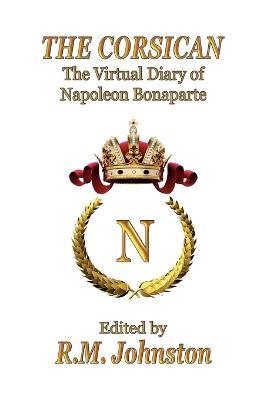 THE Corsican: The Virtual Diary of Napoleon Bonaparte - Napoleon Bonaparte - cover