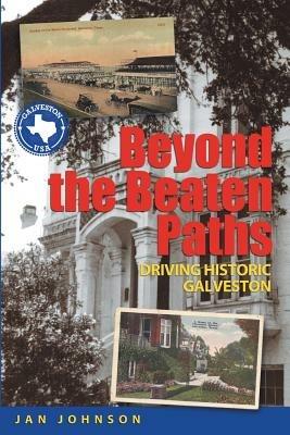 Beyond the Beaten Paths: Driving Historic Galveston - Jan Johnson - cover