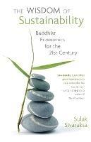 Wisdom of Sustainability: Buddhist Economics for the 21st Century - Sulak Sivaraksa - cover
