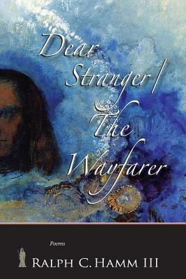 Dear Stranger / The Wayfarer - Ralph C Hamm III - cover