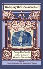 Unsaying the Commonplace: George MacDonald and the Critique of Victorian Convention