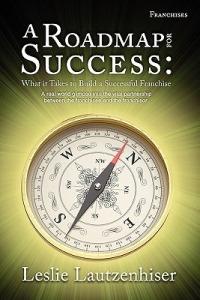 A Roadmap for Success: What It Takes to Build a Successful Franchise - Leslie Lautzenhiser - cover