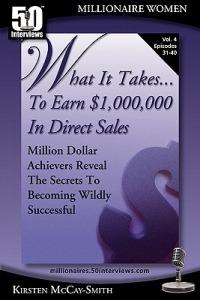 What It Takes... To Earn $1,000,000 In Direct Sales: Million Dollar Achievers Reveal the Secrets to Becoming Wildly Successful (Vol. 4) - Kirsten McCay-Smith - cover