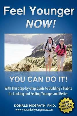 Feel Younger - Now! 21 Days, 7 Habits: A Step-by-Step Guide to Building 7 Habits for Looking and Feeling Younger and Better - Don McGrath - cover