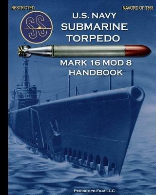 U.S. Navy Submarine Torpedo Mark 16 Mod 8 Handbook - United States Navy - cover