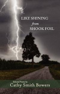 Like Shining From Shook Foil - Cathy Smith Bowers - cover