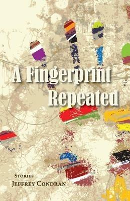 A Fingerprint Repeated - Jeffrey Condran - cover