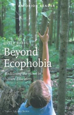 Beyond Ecophobia: Reclaiming the Heart in Nature Education - David Sobel - cover