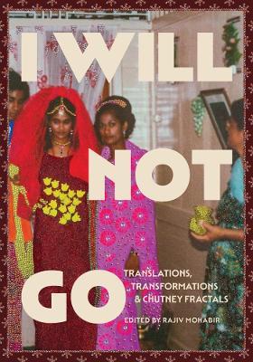 I Will Not Go: Translations, Transformations, and Chutney Fractals - cover