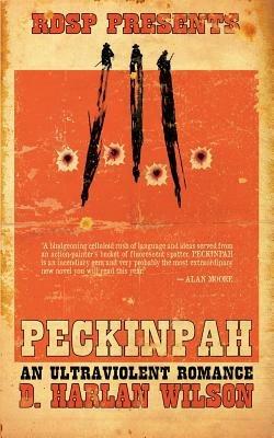 Peckinpah: An Ultraviolent Romance - D. Harlan Wilson - cover