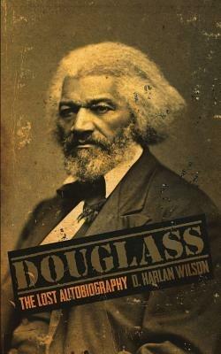 Douglass: The Lost Autobiography - D Harlan Wilson - cover