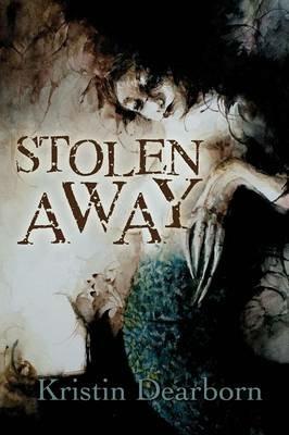 Stolen Away - Kristin Dearborn - cover