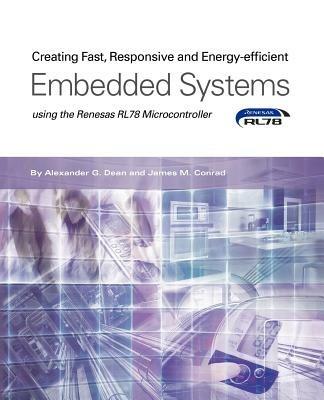 Creating Fast, Responsive and Energy-Efficient Embedded Systems Using the Renesas Rl78 Microcontroller - Alexander G Dean - cover