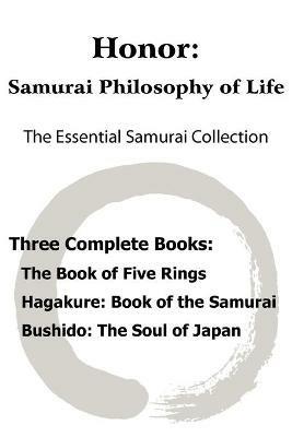 Honor: Samurai Philosophy of Life - The Essential Samurai Collection; The Book of Five Rings, Hagakure: The Way of the Samurai, Bushido: The Soul of Japan. - Miyamoto Musashi,Yamamoto Tsunetomo,Inazo Nitobe - cover