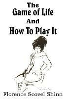 The Game of Life And How To Play It - Florence Scovel Shinn - cover