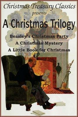 A Christmas Trilogy: Beasley's Christmas Story, a Little Book for Christmas, a Christmas Mystery - Booth Tarkington,William John Locke,Cyrus Townsend Brady - cover