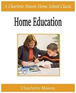 Home Education: Charlotte Mason Homeschooling Series, Vol. 1