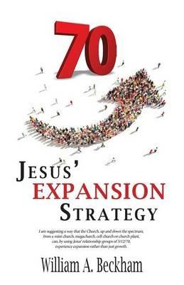 70: Jesus' Expansion Strategy - William a Beckham - cover