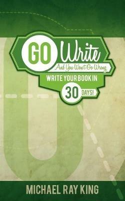 Go Write and You Won't Go Wrong - Michael Ray King - cover
