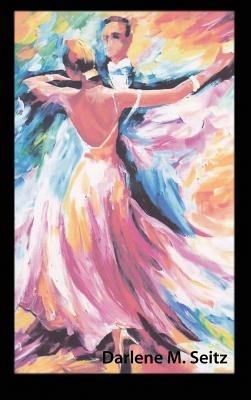 Life Is Not a Dance Rehearsal - Darlene Seitz - cover