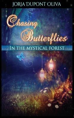 Chasing Butterflies in the Mystical Forest - Jorja DuPont-Oliva - cover