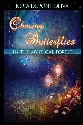 Chasing Butterflies in the Mystical Forest - Jorja DuPont-Oliva - cover
