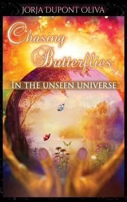 Chasing Butterflies in the Unseen Universe - Jorja DuPont-Oliva - cover