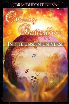 Chasing Butterflies in the Unseen Universe - Jorja DuPont-Oliva - cover