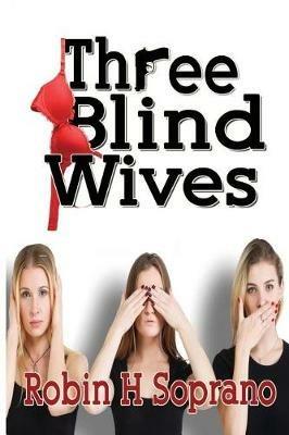 Three Blind Wives - Robin H Soprano - cover