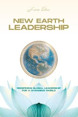 New Earth Leadership: Redefining Global Leadership for a Changing World - Livia Devi - cover