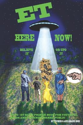 ET Here Now!: Believe It Or UFO It! - Tucker G,Robert Spalding - cover